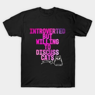 Introverted But Willing To Discuss Cats T-Shirt